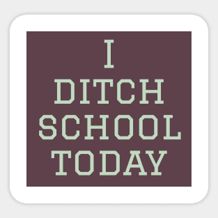 I ditch school today Sticker